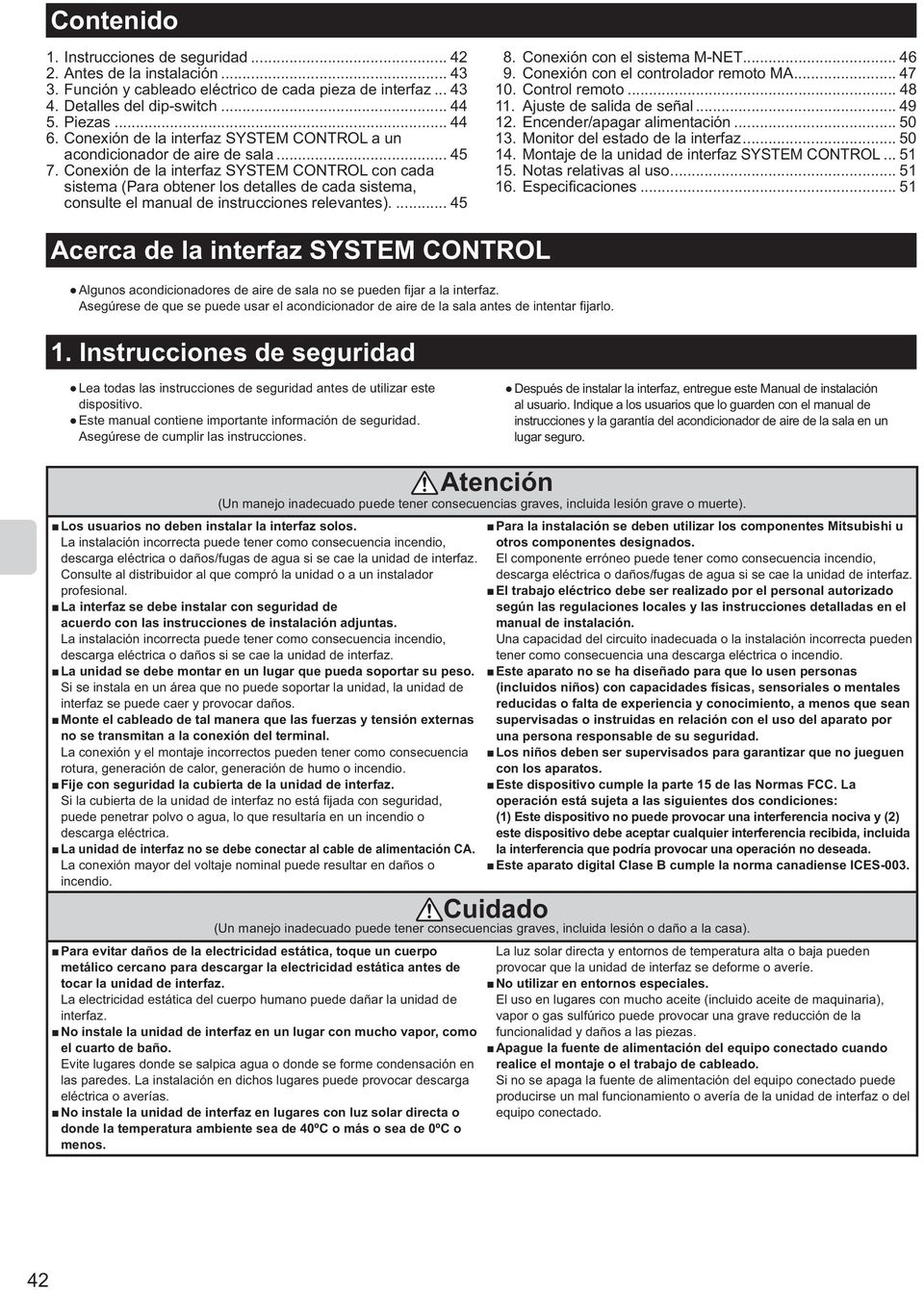 Conexión de la interfaz SYSTEM CTROL con cada sistema (Para obtener los detalles de cada sistema, consulte el manual de instrucciones relevantes).... 45 8. Conexión con el sistema M-NET... 46 9.