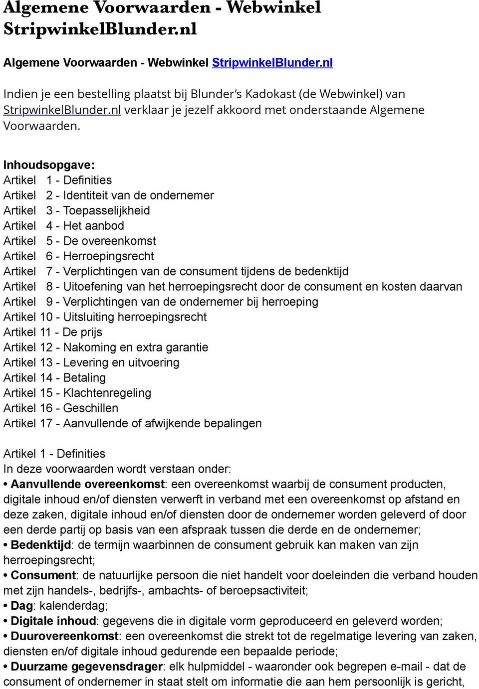 Inhoudsopgave: Artikel 1 - Definities Artikel 2 - Identiteit van de ondernemer Artikel 3 - Toepasselijkheid Artikel 4 - Het aanbod Artikel 5 - De overeenkomst Artikel 6 - Herroepingsrecht Artikel 7 -