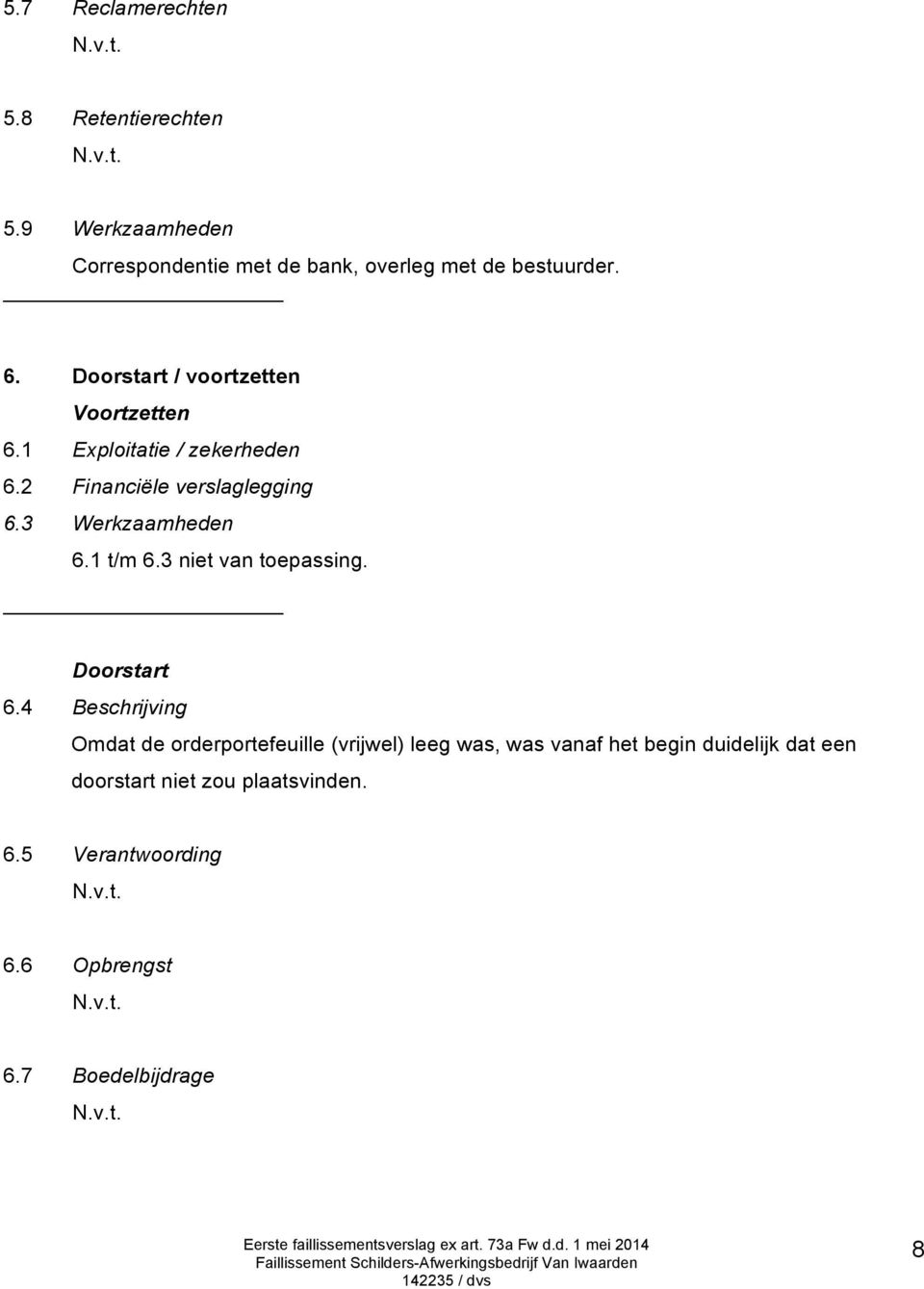 1 t/m 6.3 niet van toepassing. Doorstart 6.