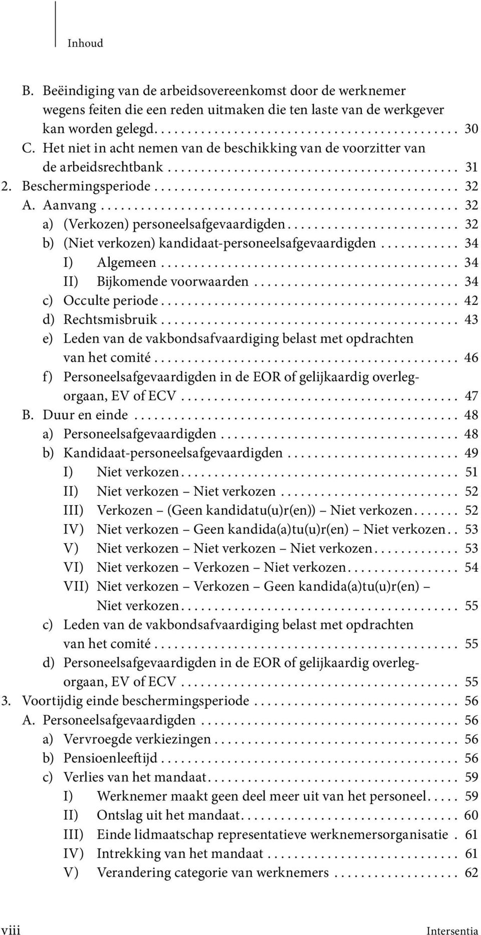 Aanvang...................................................... 32 a) (Verkozen) personeelsafgevaardigden.......................... 32 b) (Niet verkozen) kandidaat-personeelsafgevaardigden.