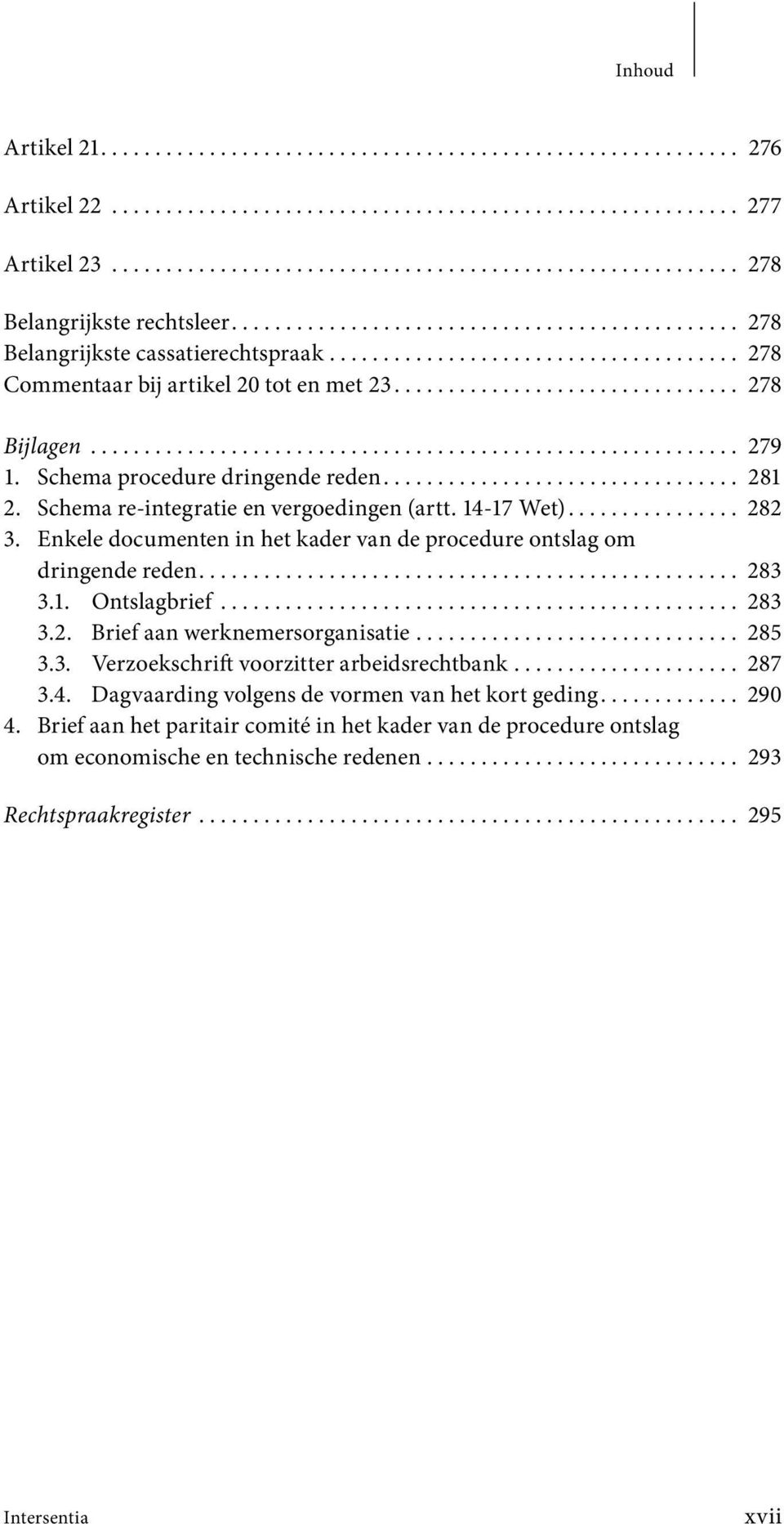 ........................................................... 279 1. Schema procedure dringende reden................................. 281 2. Schema re-integratie en vergoedingen (artt. 14-17 Wet).