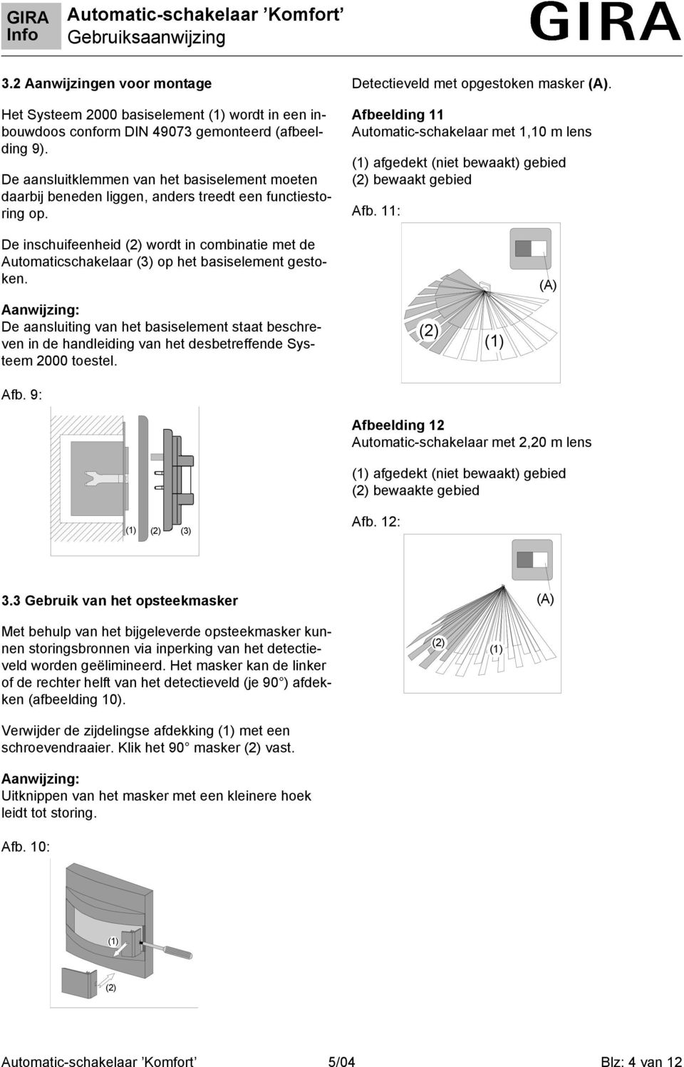 Afbeeldng 11 Automatc-schakelaar met 1,10 m lens (1) afgedekt (net bewaakt) gebed (2) bewaakt gebed Afb.