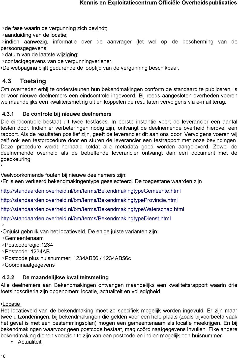 3 Toetsing Om overheden erbij te ondersteunen hun bekendmakingen conform de standaard te publiceren, is er voor nieuwe deelnemers een eindcontrole ingevoerd.