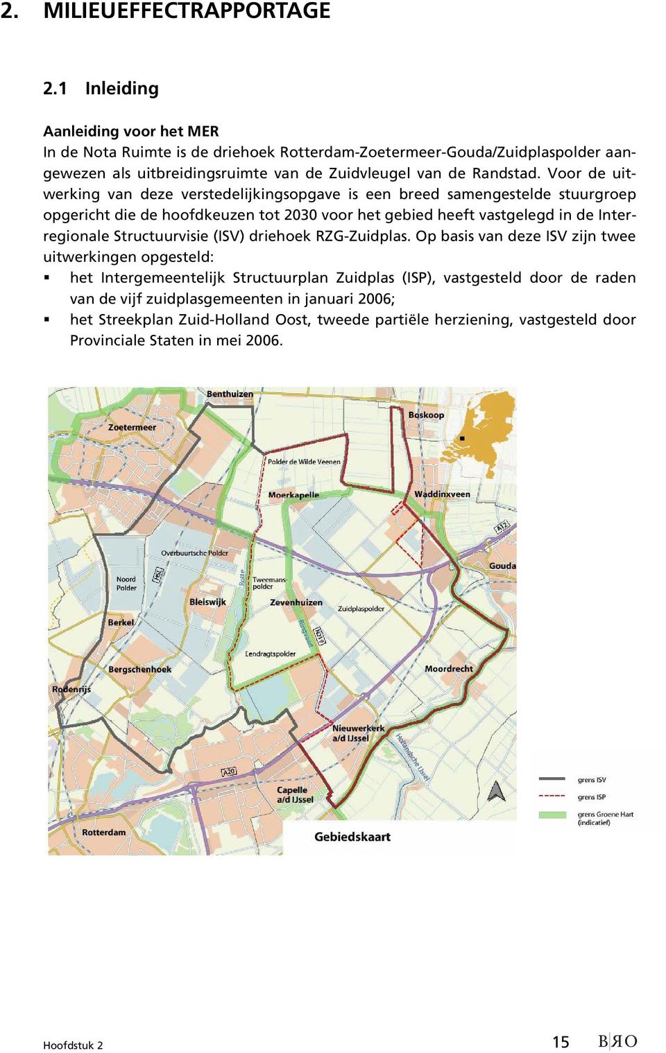 Voor de uitwerking van deze verstedelijkingsopgave is een breed samengestelde stuurgroep opgericht die de hoofdkeuzen tot 2030 voor het gebied heeft vastgelegd in de Interregionale