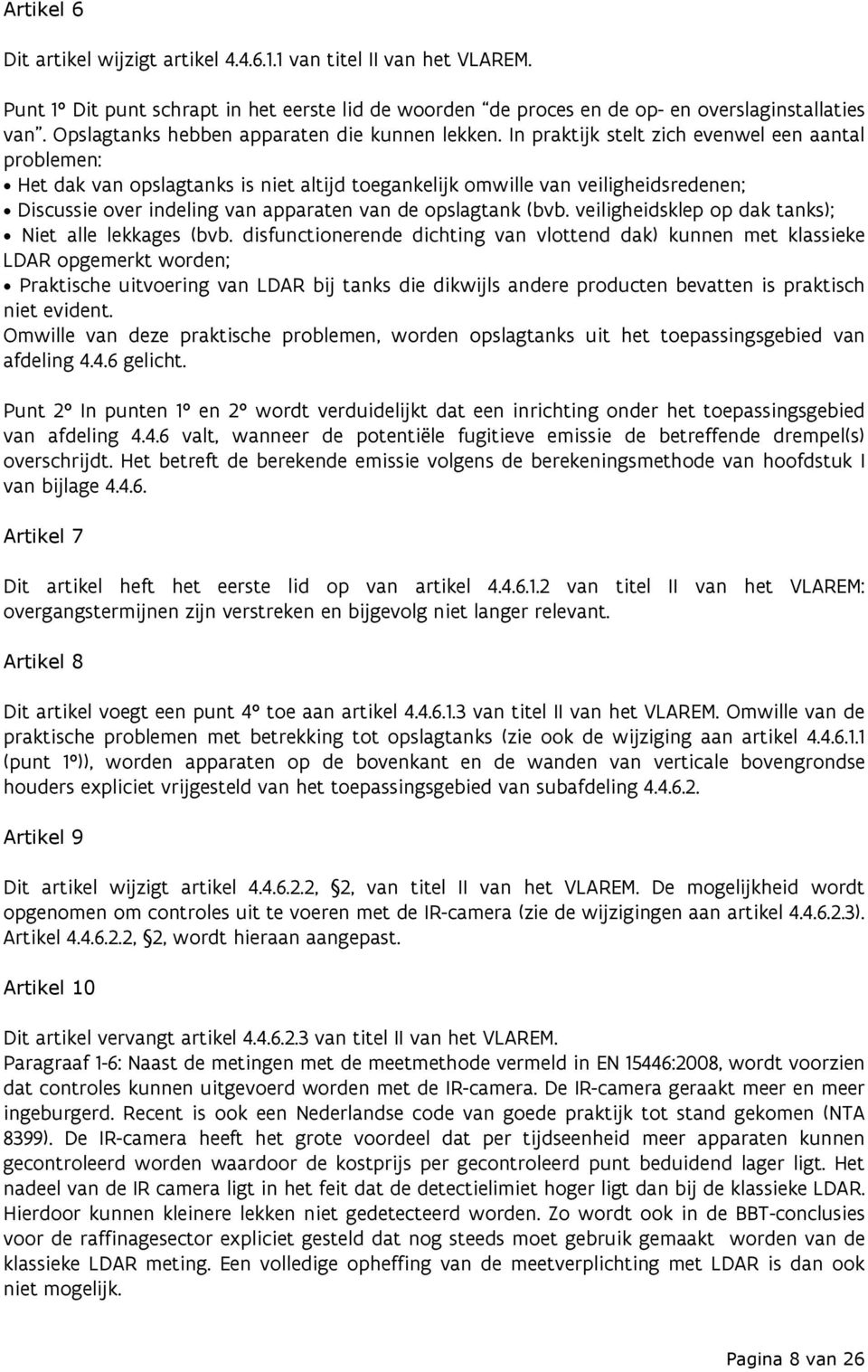 In praktijk stelt zich evenwel een aantal problemen: Het dak van opslagtanks is niet altijd toegankelijk omwille van veiligheidsredenen; Discussie over indeling van apparaten van de opslagtank (bvb.