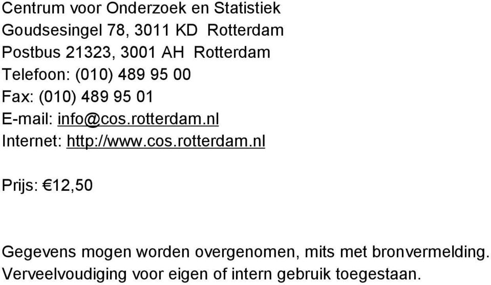 rtterdam.nl Internet: http://www.cs.rtterdam.nl Prijs: 12,50 Gegevens mgen wrden vergenmen, mits met brnvermelding.