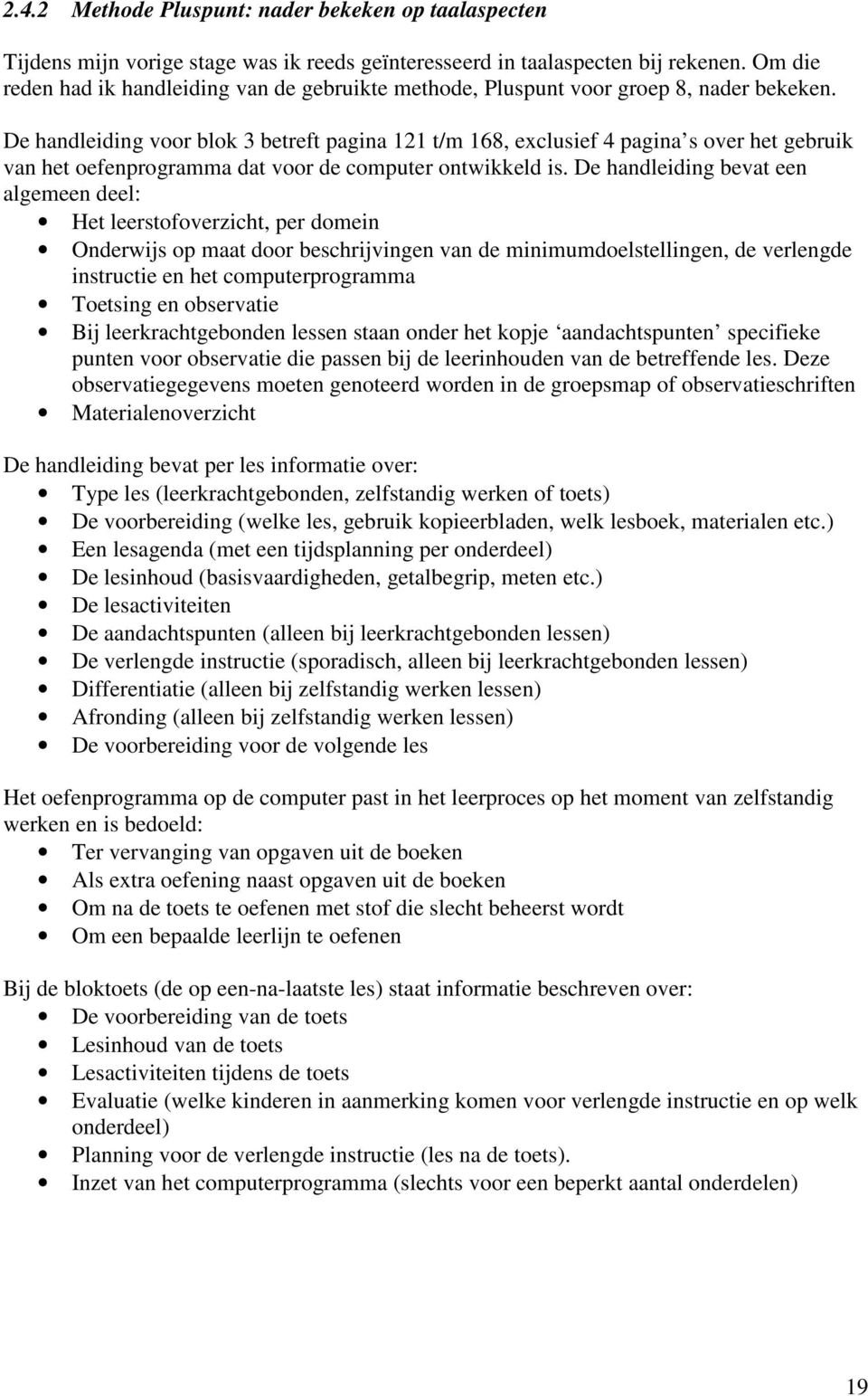 De handleiding voor blok 3 betreft pagina 121 t/m 168, exclusief 4 pagina s over het gebruik van het oefenprogramma dat voor de computer ontwikkeld is.