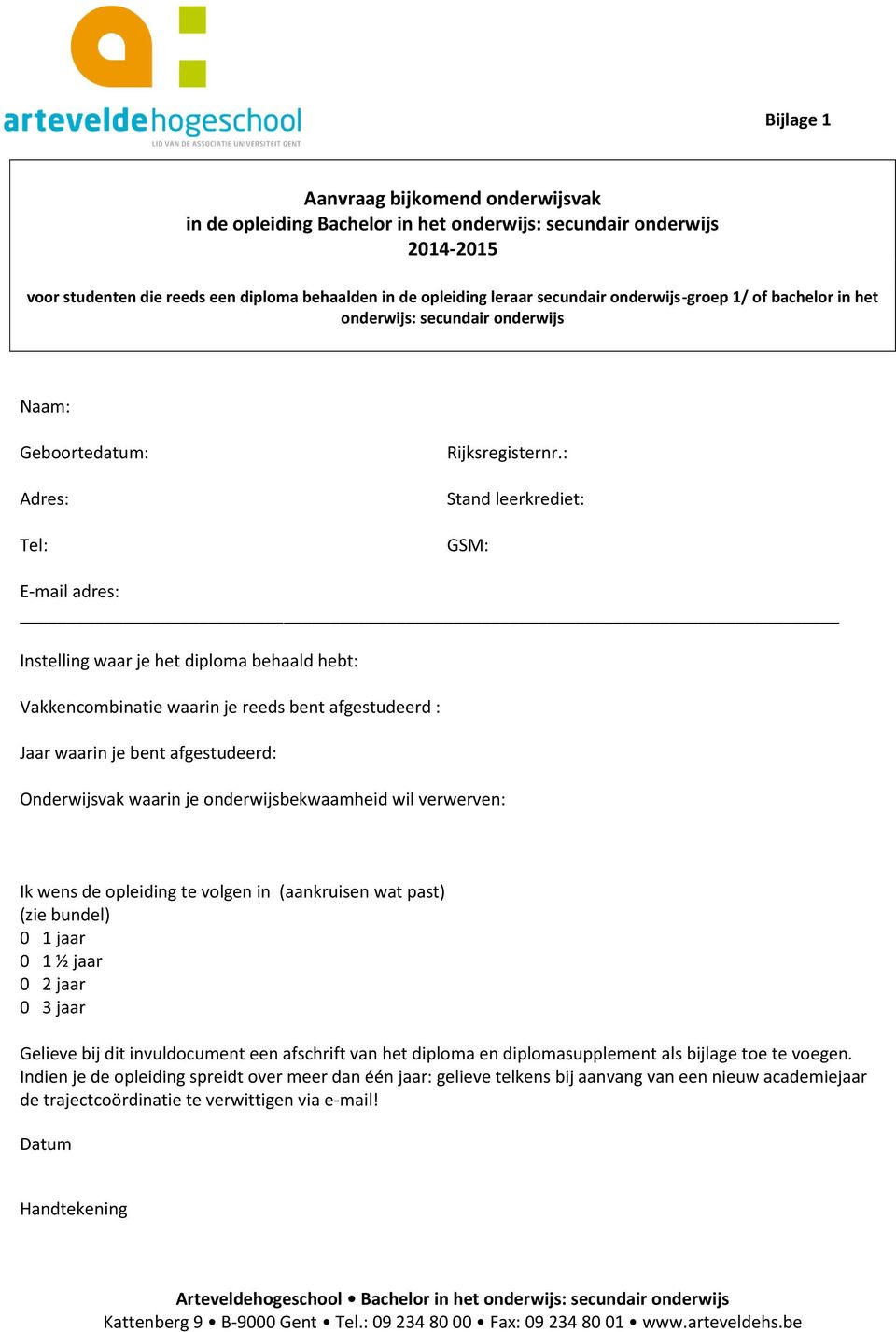 : Stand leerkrediet: GSM: E-mail adres: Instelling waar je het diploma behaald hebt: Vakkencombinatie waarin je reeds bent afgestudeerd : Jaar waarin je bent afgestudeerd: Onderwijsvak waarin je