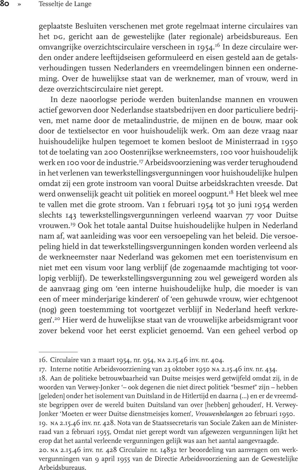 16 In deze circulaire werden onder andere leeftijdseisen geformuleerd en eisen gesteld aan de getalsverhoudingen tussen Nederlanders en vreemdelingen binnen een onderneming.