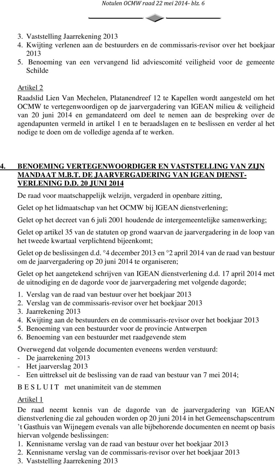 op de jaarvergadering van IGEAN milieu & veiligheid van 20 juni 2014 en gemandateerd om deel te nemen aan de bespreking over de agendapunten vermeld in artikel 1 en te beraadslagen en te beslissen en