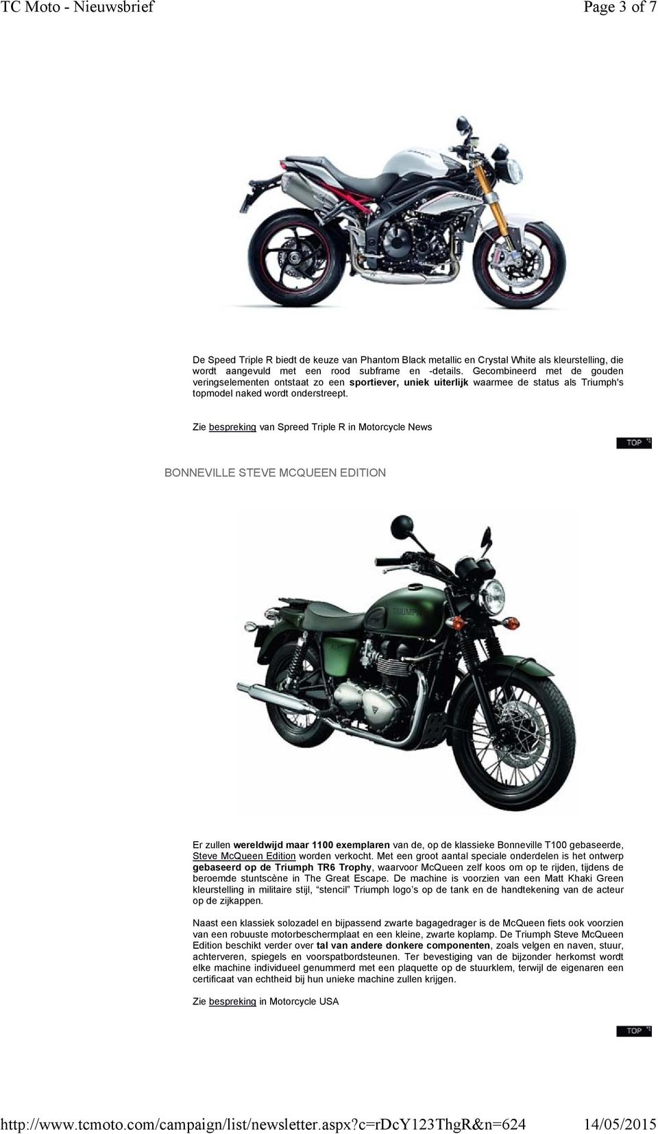 Zie bespreking van Spreed Triple R in Motorcycle News BONNEVILLE STEVE MCQUEEN EDITION Er zullen wereldwijd maar 1100 exemplaren van de, op de klassieke Bonneville T100 gebaseerde, Steve McQueen