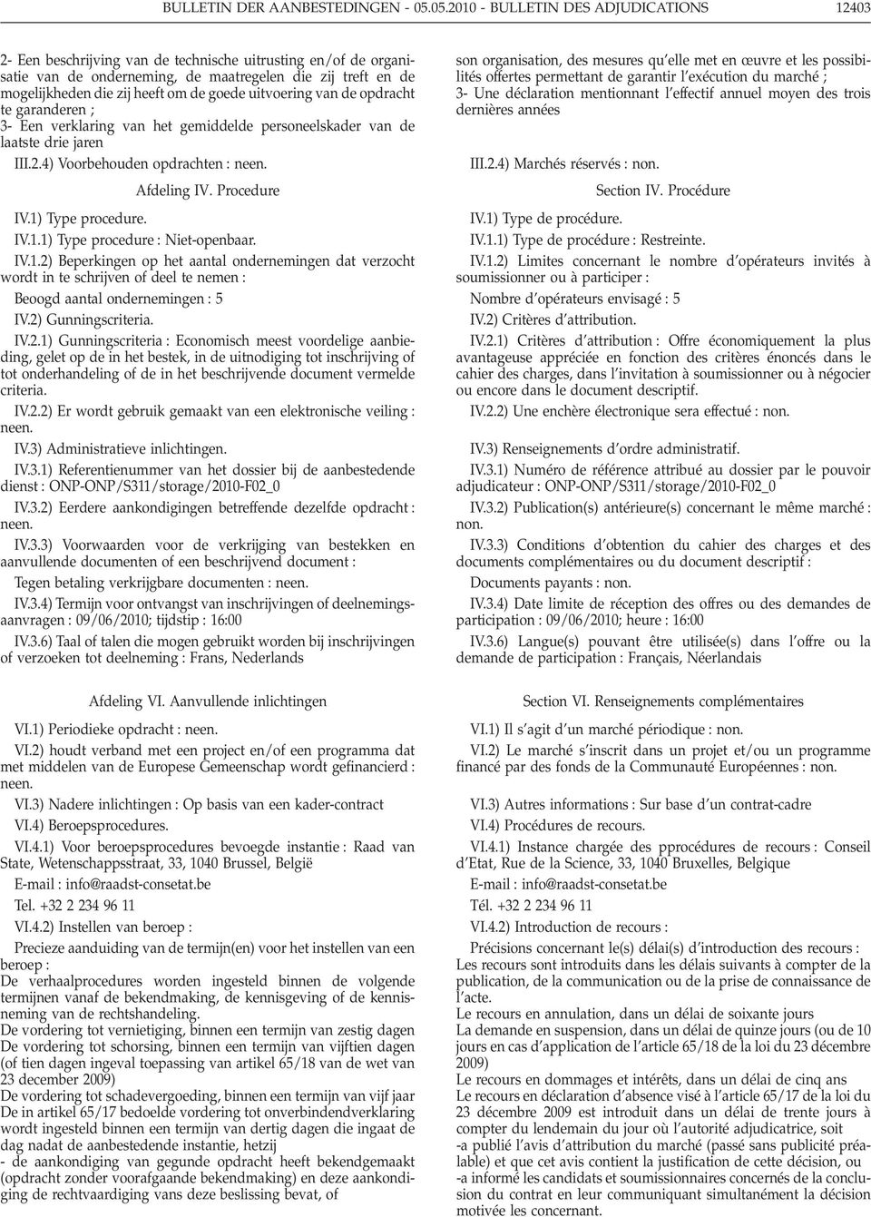 de goede uitvoering van de opdracht te garanderen ; 3- Een verklaring van het gemiddelde personeelskader van de laatste drie jaren III.2.4) Voorbehouden opdrachten : Afdeling IV. Procedure IV.