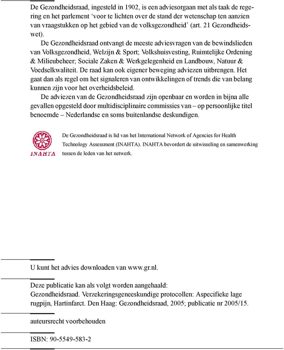 De Gezondheidsraad ontvangt de meeste adviesvragen van de bewindslieden van Volksgezondheid, Welzijn & Sport; Volkshuisvesting, Ruimtelijke Ordening & Milieubeheer; Sociale Zaken & Werkgelegenheid en