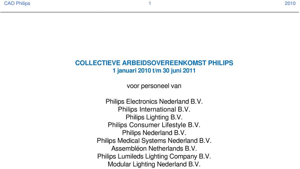 V. Philips Nederland B.V. Philips Medical Systems Nederland B.V. Assembléon Netherlands B.V. Philips Lumileds Lighting Company B.