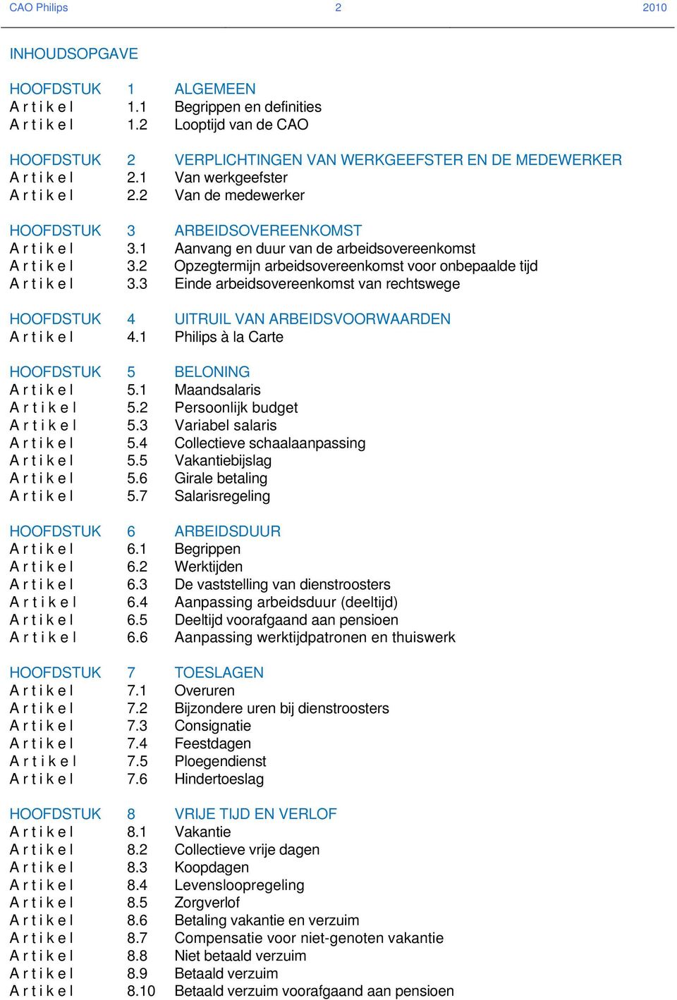 2 Van de medewerker HOOFDSTUK 3 ARBEIDSOVEREENKOMST A r t i k e l 3.1 Aanvang en duur van de arbeidsovereenkomst A r t i k e l 3.