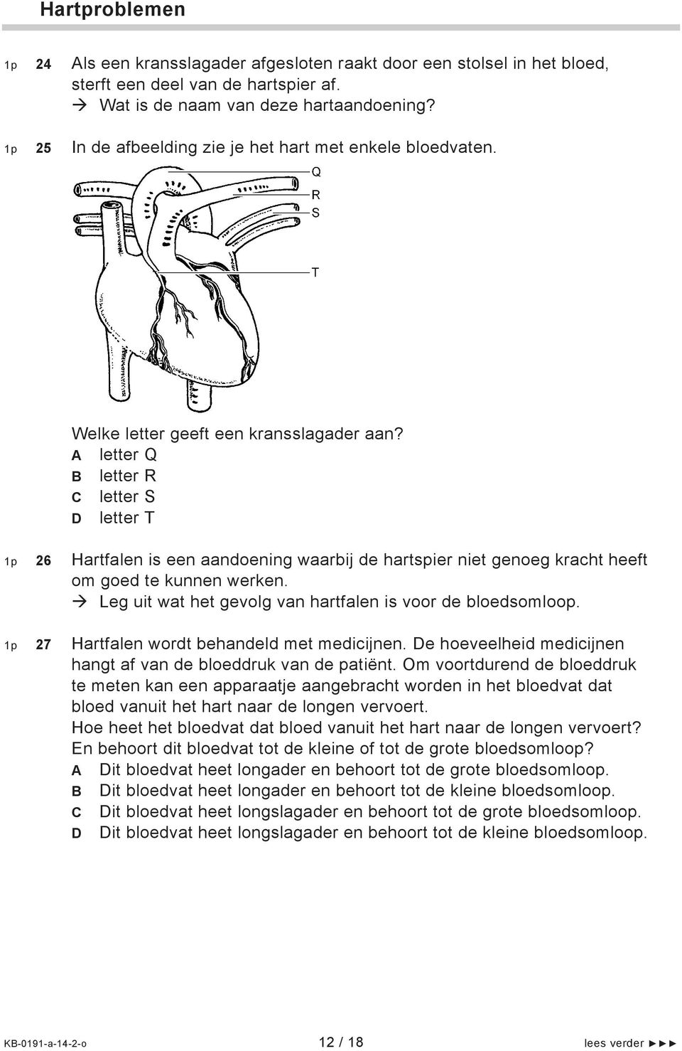 A letter Q B letter R C letter S D letter T 1p 26 Hartfalen is een aandoening waarbij de hartspier niet genoeg kracht heeft om goed te kunnen werken.