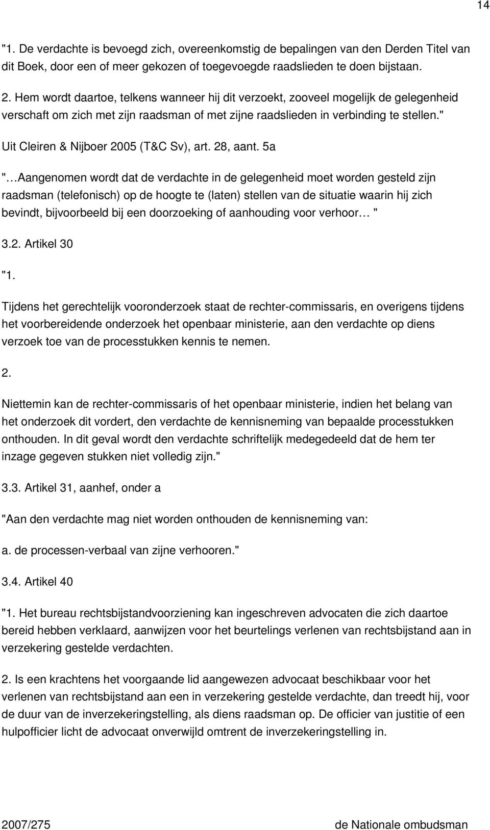 " Uit Cleiren & Nijboer 2005 (T&C Sv), art. 28, aant.