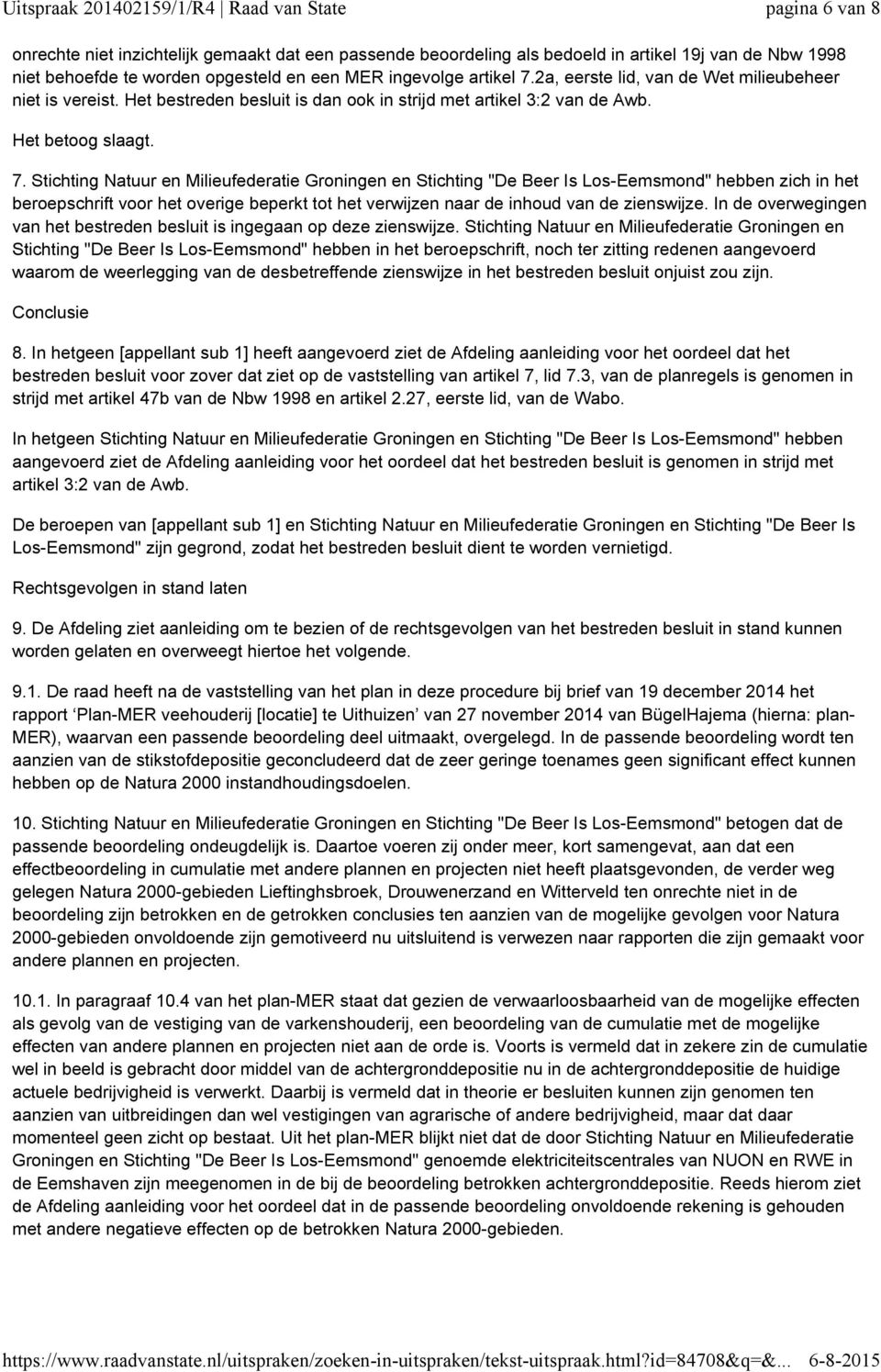Stichting Natuur en Milieufederatie Groningen en Stichting "De Beer Is Los-Eemsmond" hebben zich in het beroepschrift voor het overige beperkt tot het verwijzen naar de inhoud van de zienswijze.