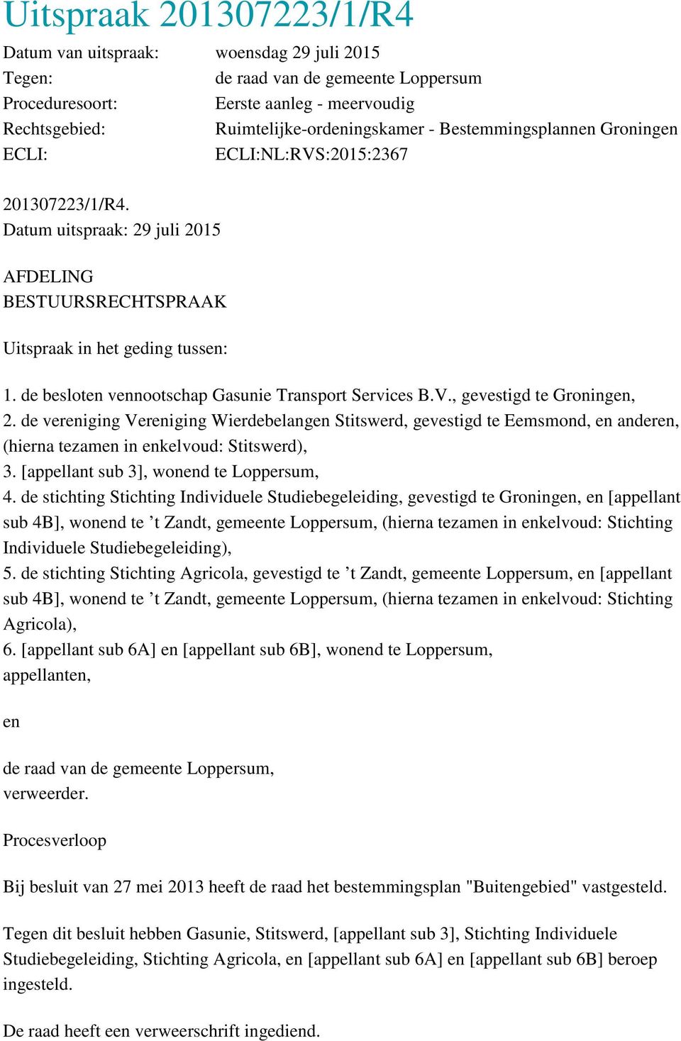 de besloten vennootschap Gasunie Transport Services B.V., gevestigd te Groningen, 2.