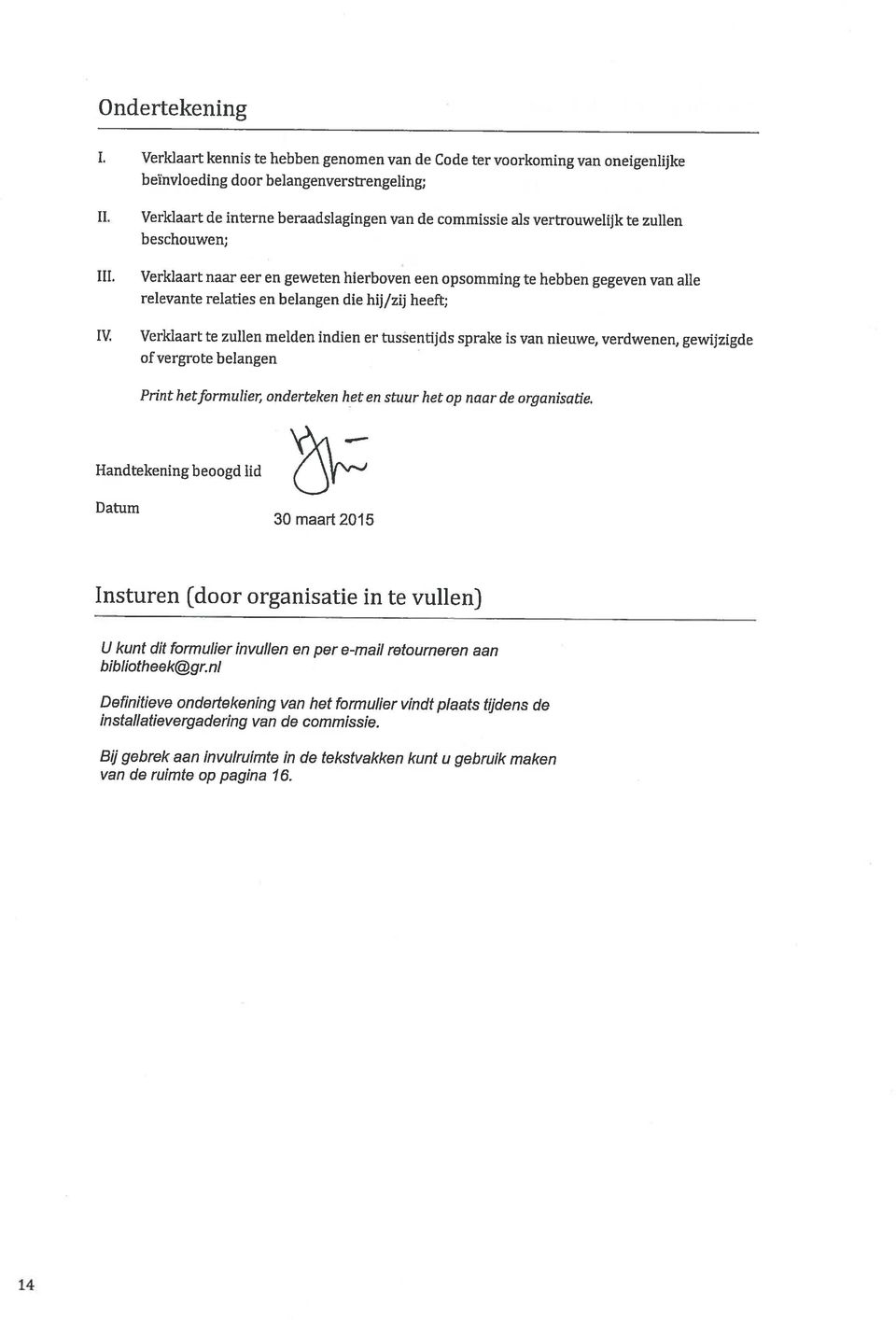 Bij gebrek aan invulruimte in de tekstvakken kunt u gebruik maken installatievergadering van de commissie. Definitieve ondertekening van het formulier vindt plaats t(jdens de bibliotheek gr.