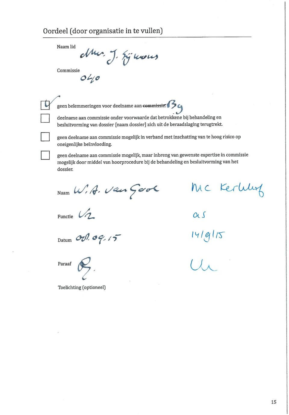 geen deelname aan commissie mogelijk in verband met inschatting van te hoog risico op oneigenlijke beïnvloeding.