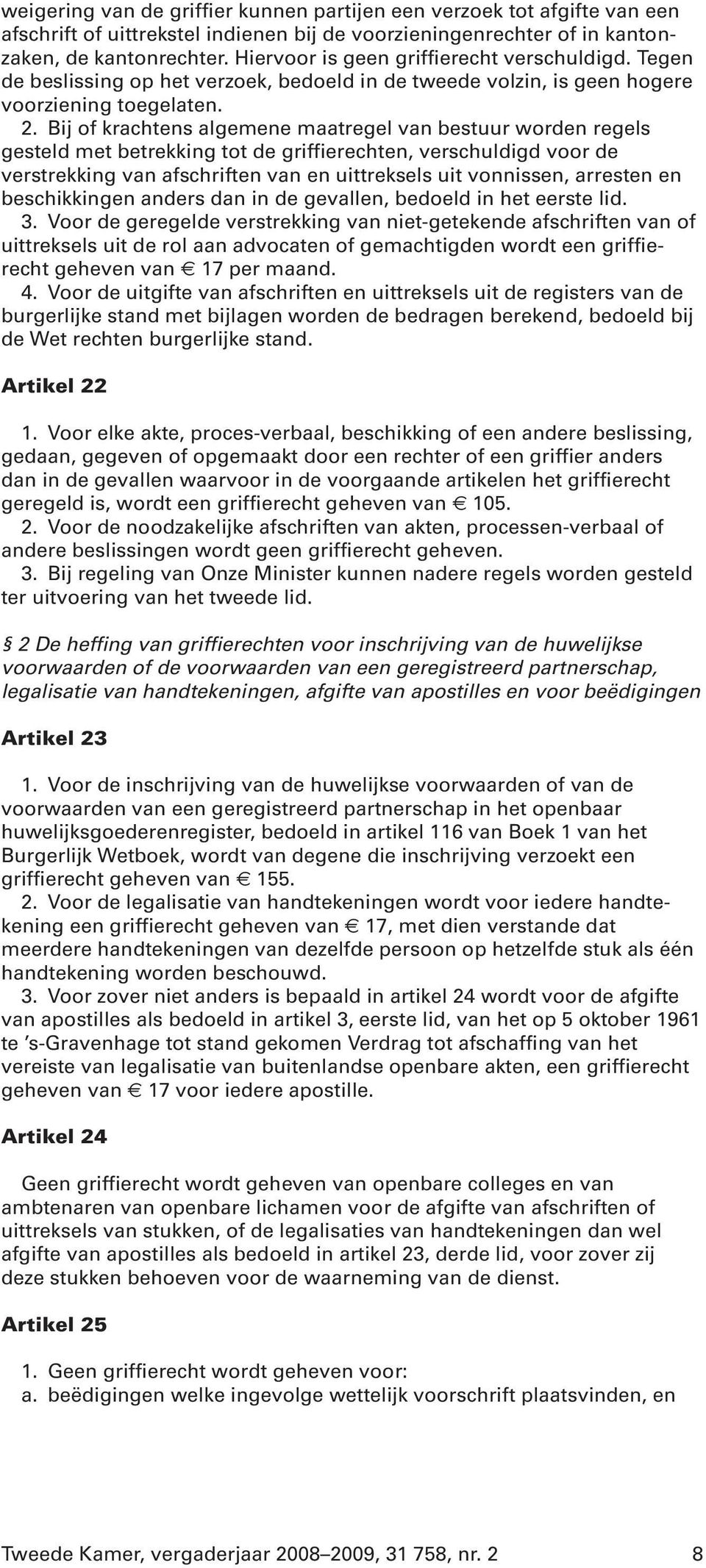 Bij of krachtens algemene maatregel van bestuur worden regels gesteld met betrekking tot de griffierechten, verschuldigd voor de verstrekking van afschriften van en uittreksels uit vonnissen,