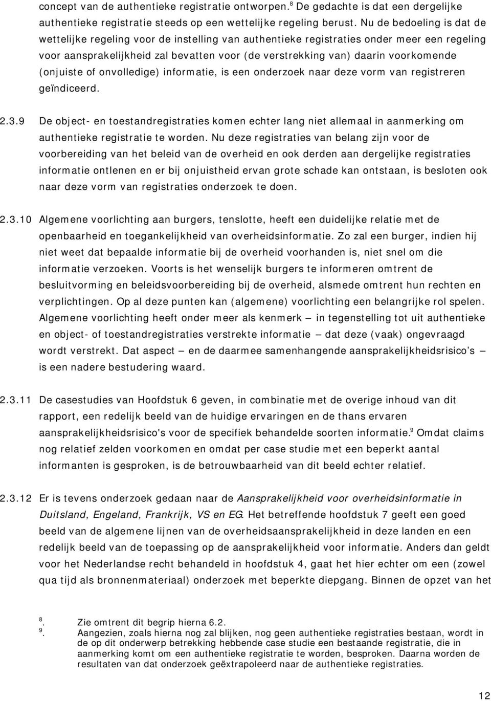 (onjuiste of onvolledige) informatie, is een onderzoek naar deze vorm van registreren geïndiceerd. 2.3.