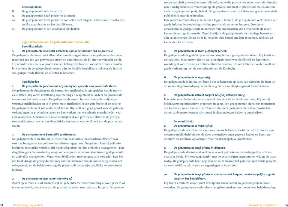 Eigenschappen van de gedeputeerde nieuwe stijl Beschikbaarheid 1. De gedeputeerde investeert voldoende tijd in het bestuur van de provincie.
