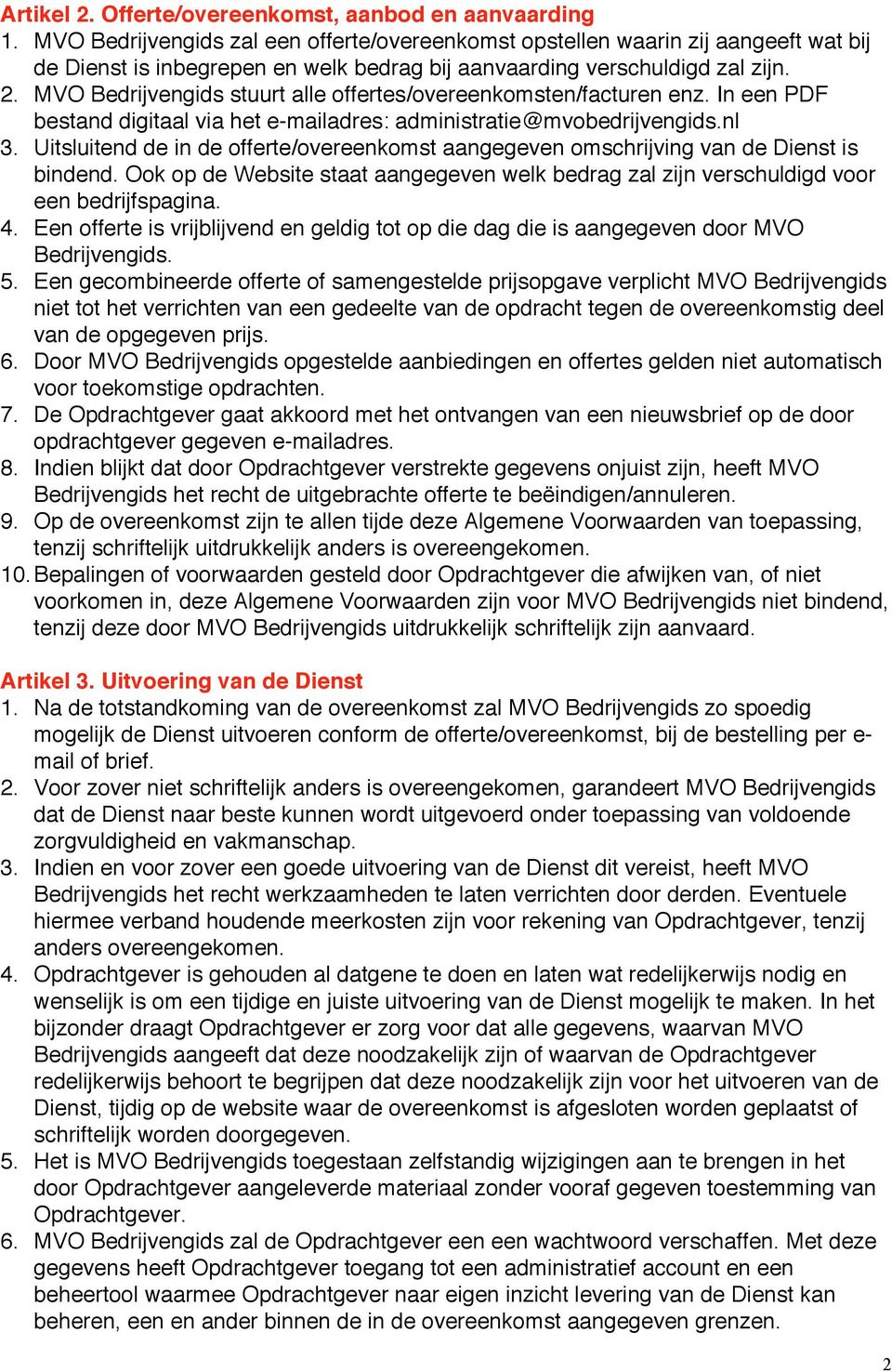 MVO Bedrijvengids stuurt alle offertes/overeenkomsten/facturen enz. In een PDF bestand digitaal via het e-mailadres: administratie@mvobedrijvengids.nl 3.