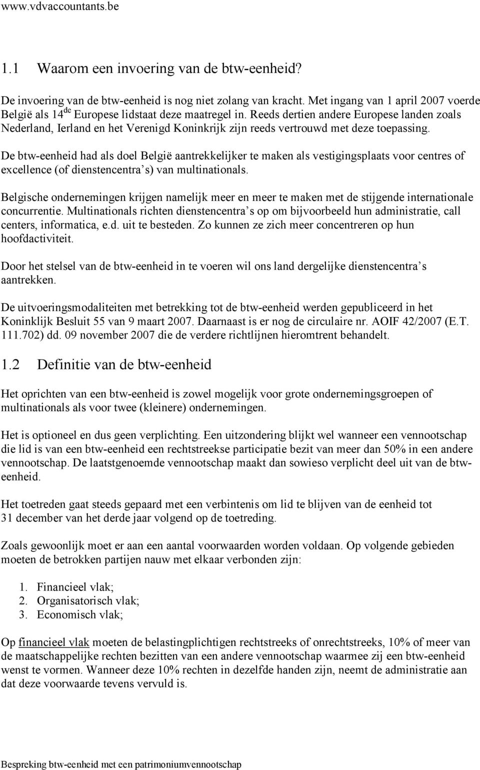 De btw-eenheid had als doel België aantrekkelijker te maken als vestigingsplaats voor centres of excellence (of dienstencentra s) van multinationals.