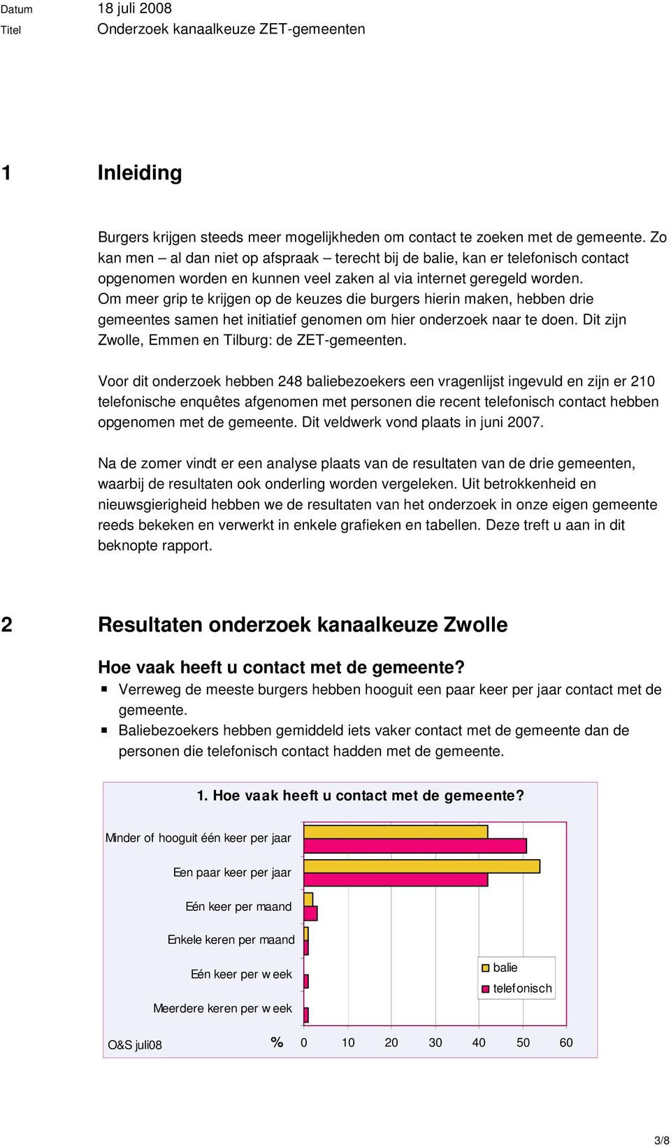 Om meer grip te krijgen op de keuzes die burgers hierin maken, hebben drie gemeentes samen het initiatief genomen om hier onderzoek naar te doen. Dit zijn Zwolle, Emmen en Tilburg: de ZET-gemeenten.