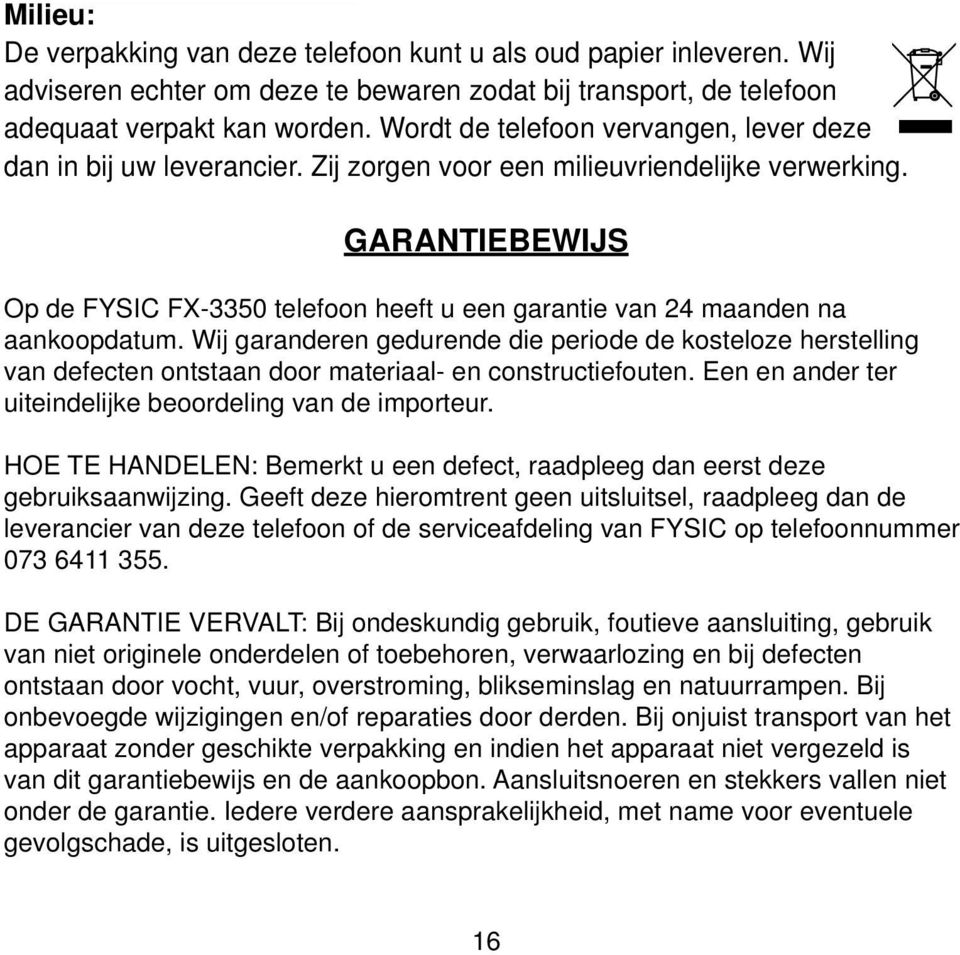 GARANTIEBEWIJS Op de FYSIC FX-3350 telefoon heeft u een garantie van 24 maanden na aankoopdatum.