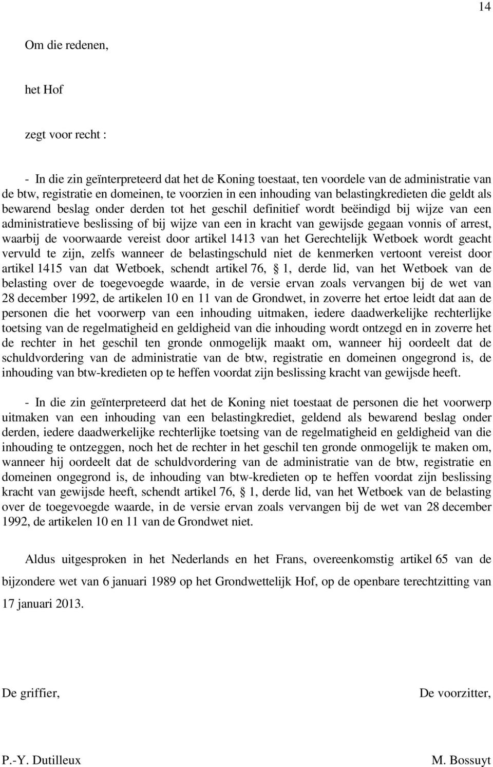 gewijsde gegaan vonnis of arrest, waarbij de voorwaarde vereist door artikel 1413 van het Gerechtelijk Wetboek wordt geacht vervuld te zijn, zelfs wanneer de belastingschuld niet de kenmerken