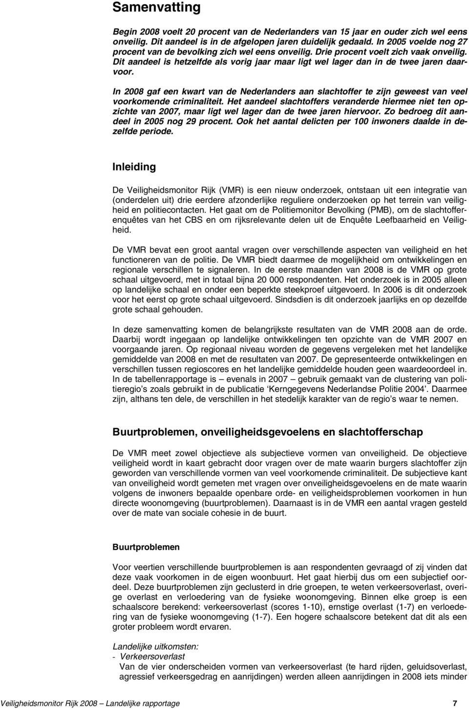 In 2008 gaf een kwart van de Nederlanders aan slachtoffer te zijn geweest van veel voorkomende criminaliteit.