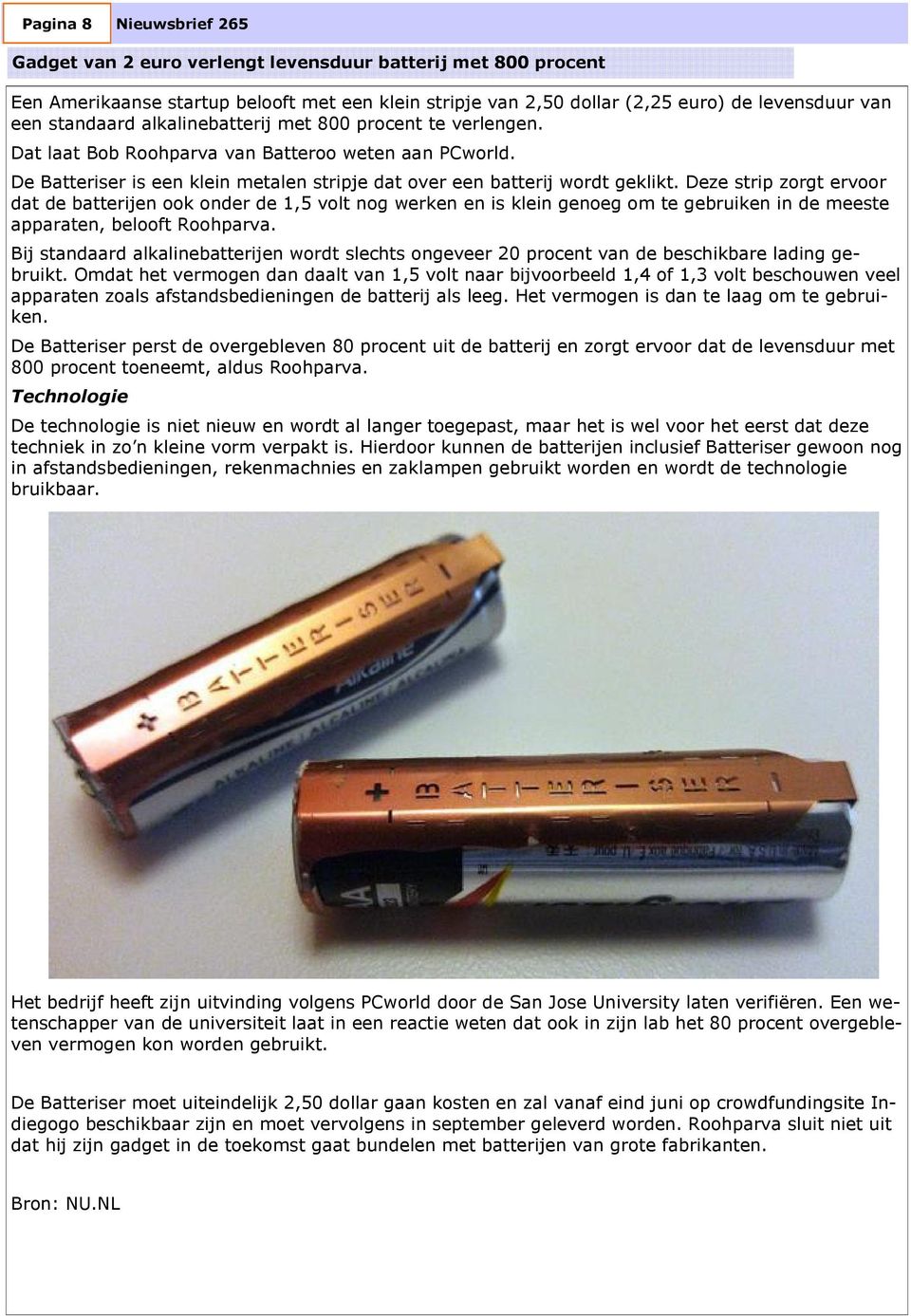 Deze strip zorgt ervoor dat de batterijen ook onder de 1,5 volt nog werken en is klein genoeg om te gebruiken in de meeste apparaten, belooft Roohparva.