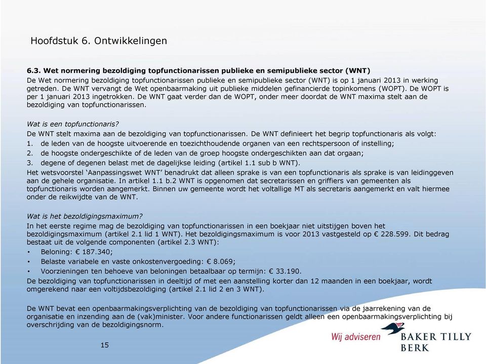 werking getreden. De WNT vervangt de Wet openbaarmaking uit publieke middelen gefinancierde topinkomens (WOPT). De WOPT is per 1 januari 2013 ingetrokken.