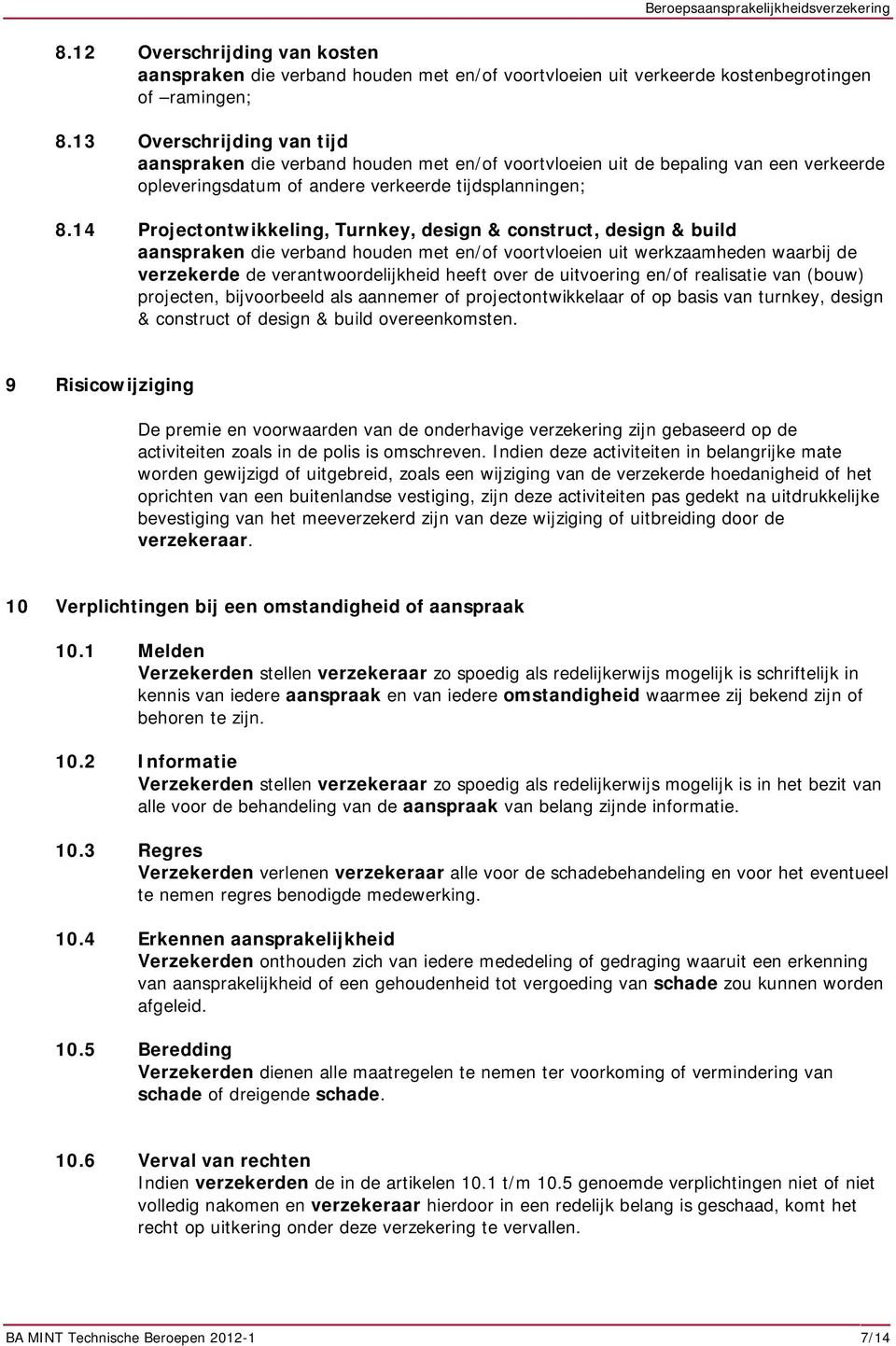 14 Projectontwikkeling, Turnkey, design & construct, design & build aanspraken die verband houden met en/of voortvloeien uit werkzaamheden waarbij de verzekerde de verantwoordelijkheid heeft over de