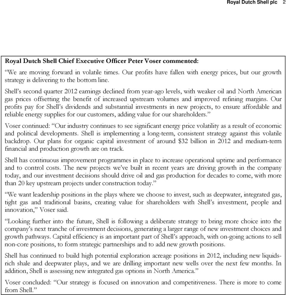 Shell s second quarter 2012 earnings declined from year-ago levels, with weaker oil and North American gas prices offsetting the benefit of increased upstream volumes and improved refining margins.