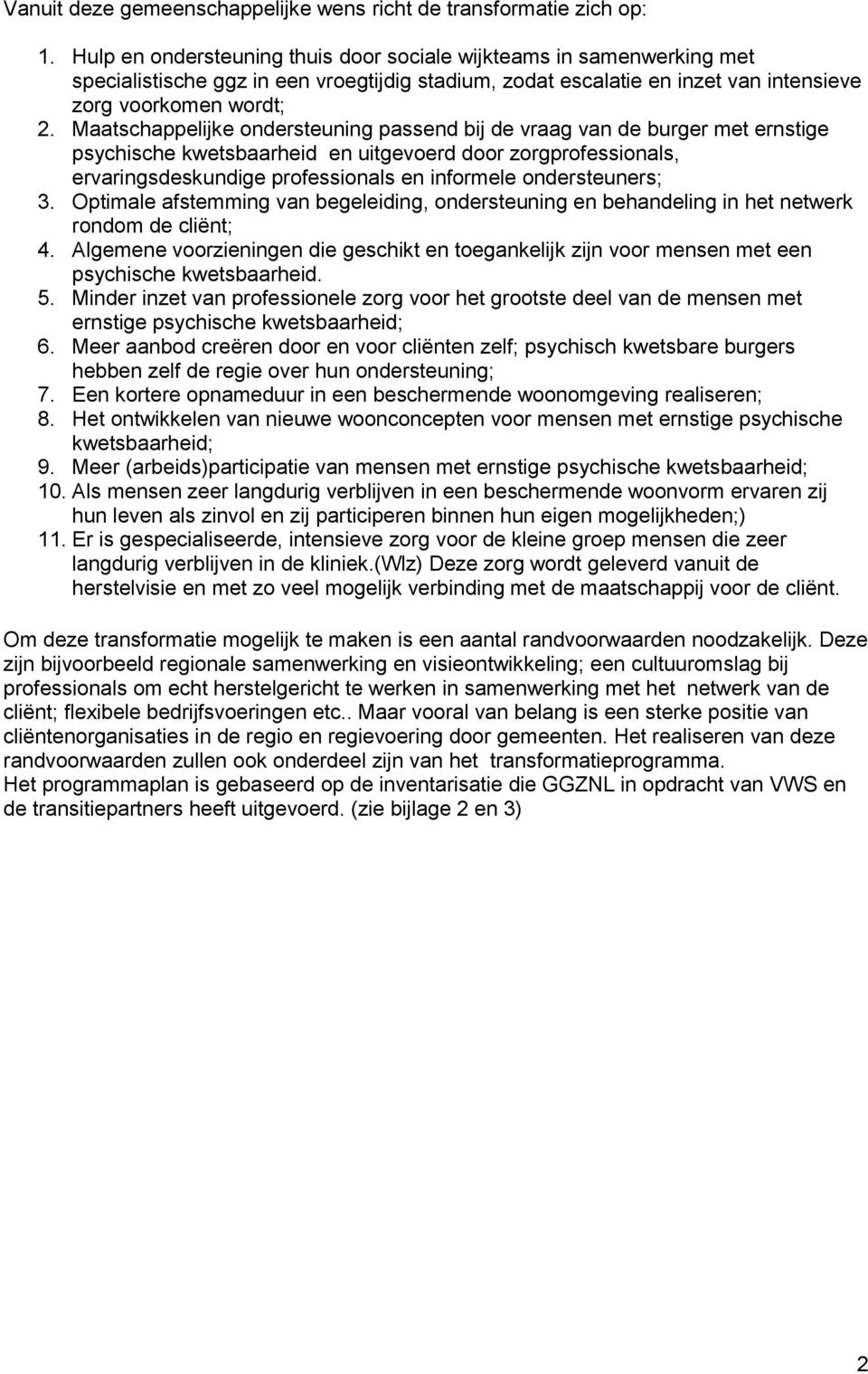 Maatschappelijke ondersteuning passend bij de vraag van de burger met ernstige psychische kwetsbaarheid en uitgevoerd door zorgprofessionals, ervaringsdeskundige professionals en informele