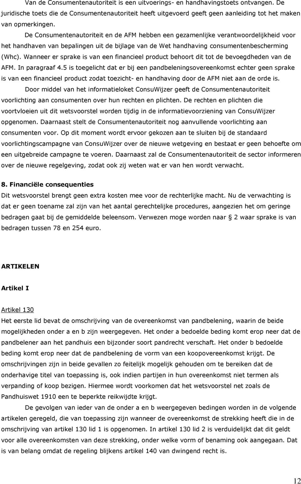 Wanneer er sprake is van een financieel product behoort dit tot de bevoegdheden van de AFM. In paragraaf 4.