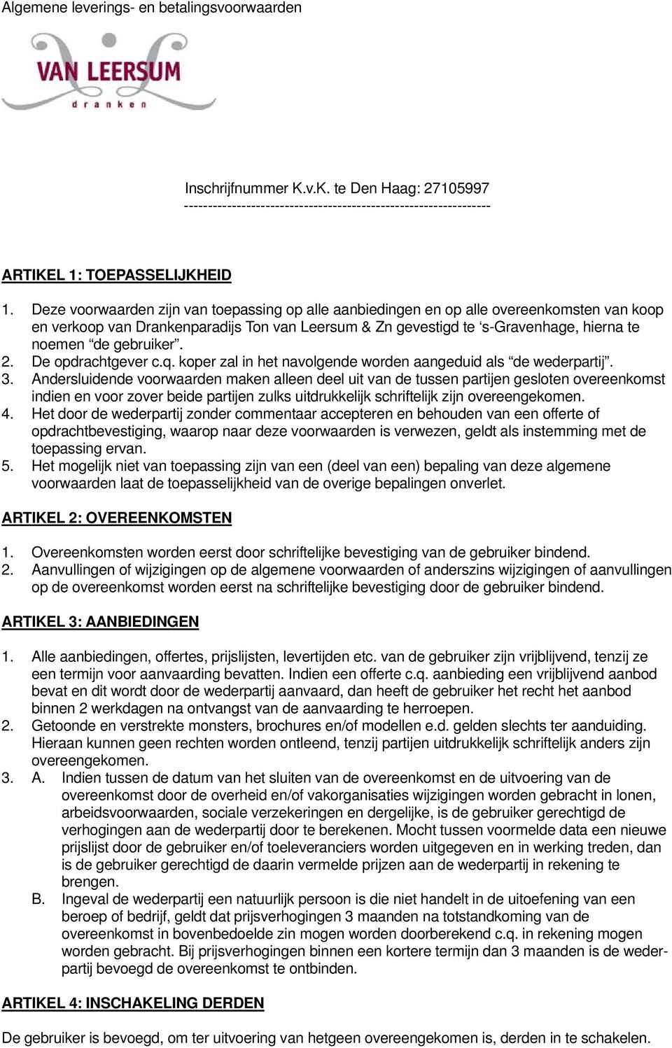 gebruiker. 2. De opdrachtgever c.q. koper zal in het navolgende worden aangeduid als de wederpartij. 3.