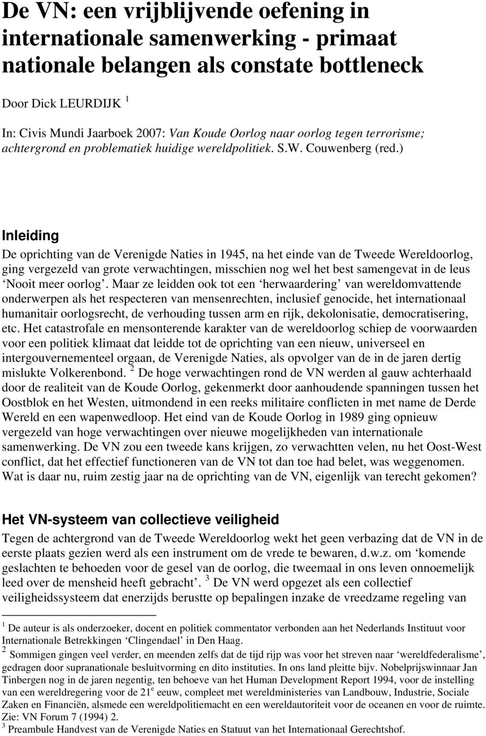 ) Inleiding De oprichting van de Verenigde Naties in 1945, na het einde van de Tweede Wereldoorlog, ging vergezeld van grote verwachtingen, misschien nog wel het best samengevat in de leus Nooit meer