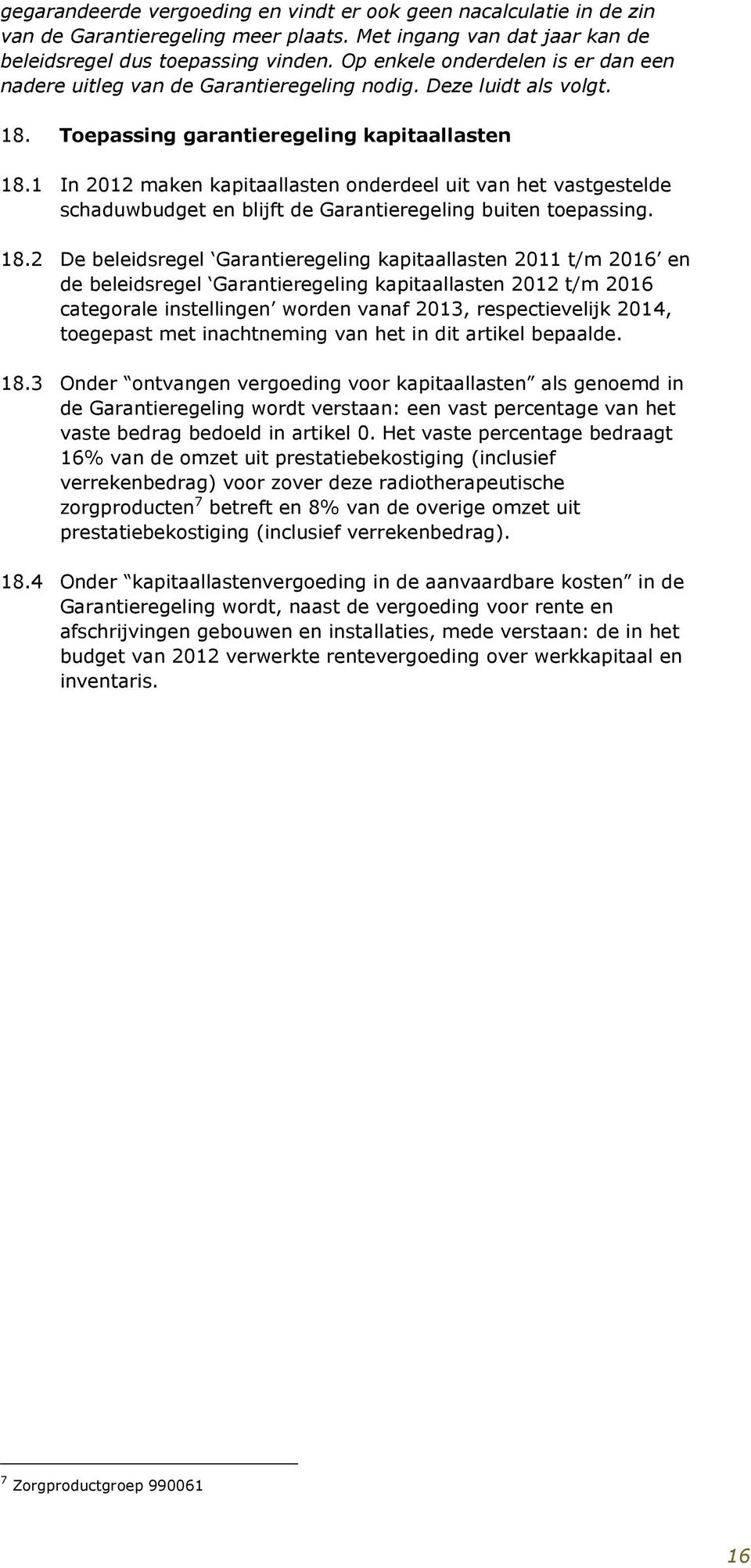 1 In 2012 maken kapitaallasten onderdeel uit van het vastgestelde schaduwbudget en blijft de Garantieregeling buiten toepassing. 18.