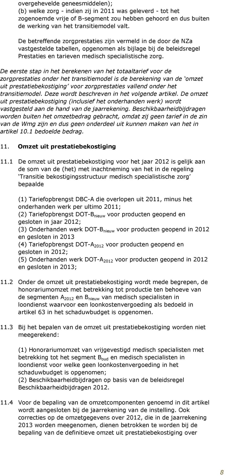 De eerste stap in het berekenen van het totaaltarief voor de zorgprestaties onder het transitiemodel is de berekening van de omzet uit prestatiebekostiging voor zorgprestaties vallend onder het