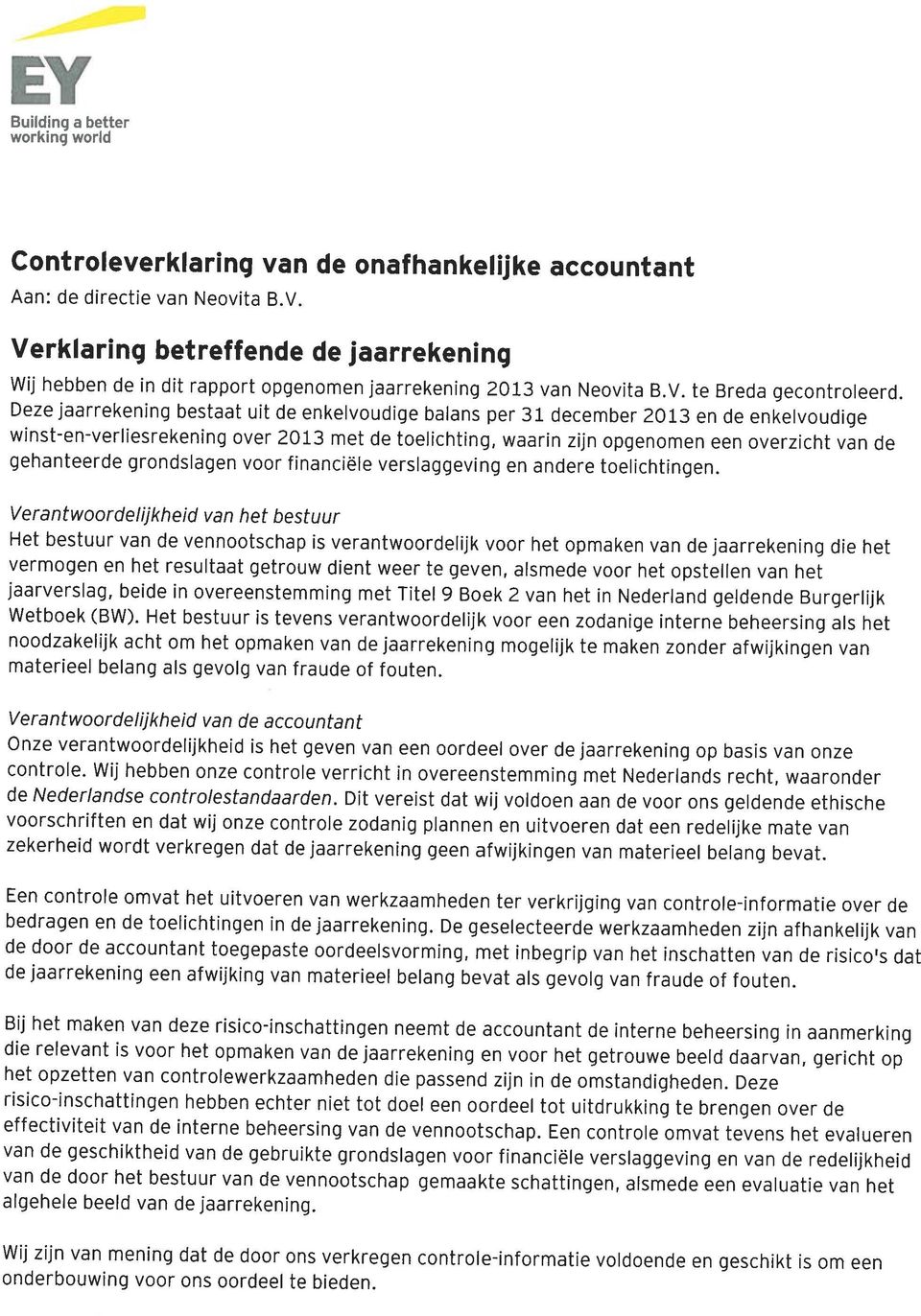 Deze jaarrekening bestaat uit de enkelvoudige balans per 31 december 2013 en de enkelvoudige winst-en-verliesrekening over 2013 met de toelichting, waarin zijn opgenomen een overzicht van de