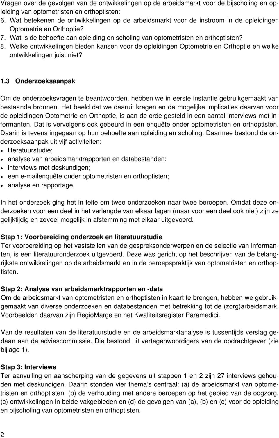 Welke ontwikkelingen bieden kansen voor de opleidingen Optometrie en Orthoptie en welke ontwikkelingen juist niet? 1.