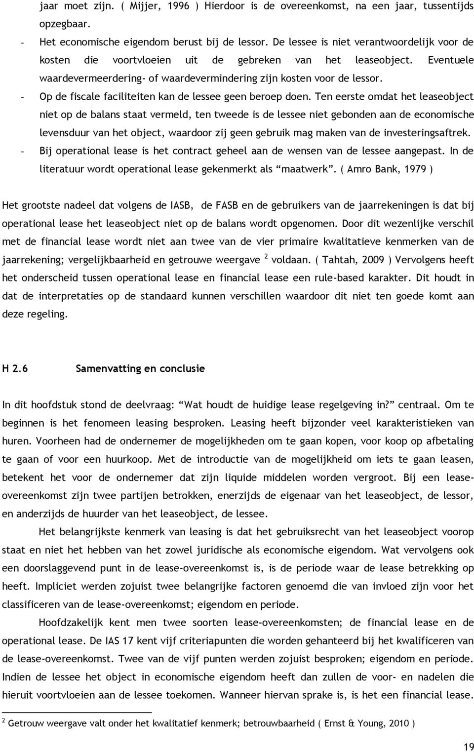 - Op de fiscale faciliteiten kan de lessee geen beroep doen.