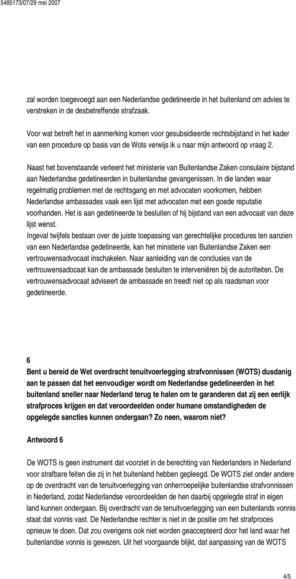 Naast het bovenstaande verleent het ministerie van Buitenlandse Zaken consulaire bijstand aan Nederlandse gedetineerden in buitenlandse gevangenissen.