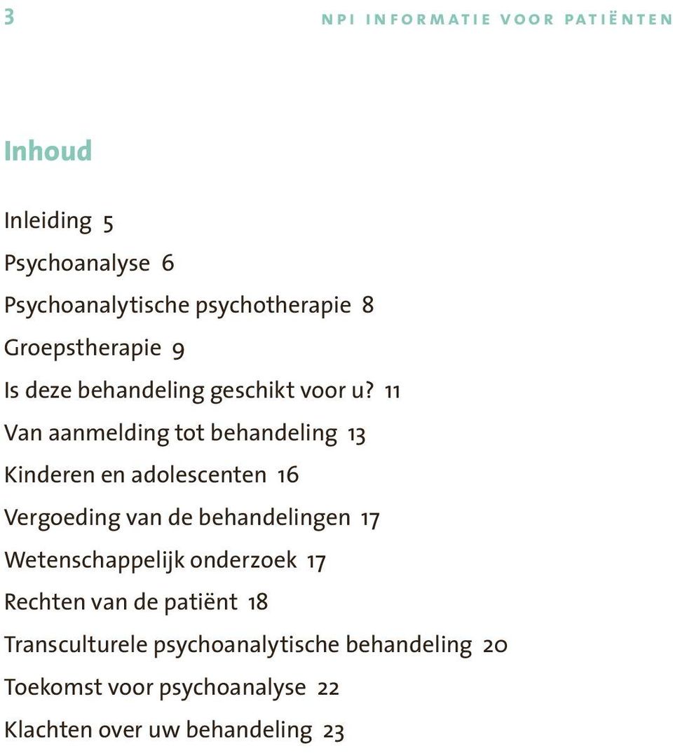 11 Van aanmelding tot behandeling 13 Kinderen en adolescenten 16 Vergoeding van de behandelingen 17