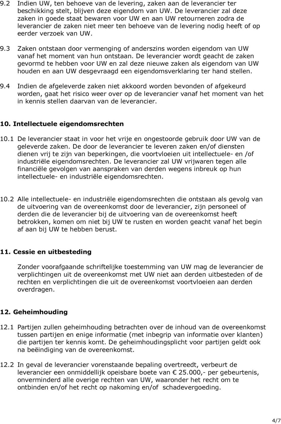 3 Zaken ontstaan door vermenging of anderszins worden eigendom van UW vanaf het moment van hun ontstaan.